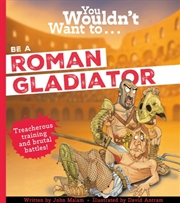 Buy You Wouldn't Want To Be A Roman Gladiator