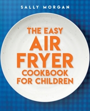 Buy The Easy Air Fryer Cookbook For Children