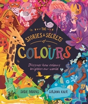 Buy The Stories And Secrets Of Colours : Discover How Colours Brighten Our World