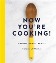 Buy Now You'Re Cooking! : 70 Recipes That Kids Can Make