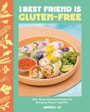 Buy My Best Friend Is Gluten-Free : 100+ Asian-Inspired Recipes For Bringing People Together