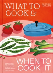 Buy What To Cook & When To Cook It : A Simple, Seasonal Recipe Book