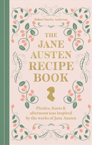 Buy The Jane Austen Recipe Book : Picnics, Feasts And Afternoon Teas Inspired By Jane Austen