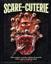 Buy Scare-Cuterie : Charcuterie, Snacks, Nibbles & Boards With A Spine-Tingling Twist