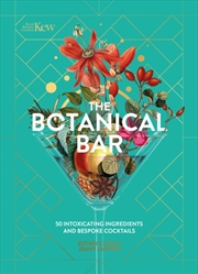 Buy Kew: The Botanical Bar : 50 Intoxicating Ingredients And Bespoke Cocktails From The Royal Botanic Ga