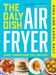 Buy The Daly Dish Airfryer : Deadly Dinners Made Fast And Easy