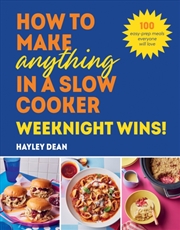 Buy How To Make Anything In A Slow Cooker: Weeknight Wins! : 100 Easy-Prep Meals Everyone Will Love