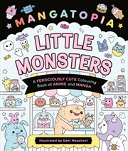 Buy Mangatopia Little Monsters : A Ferociously Cute Colouring Book Of Anime And Manga