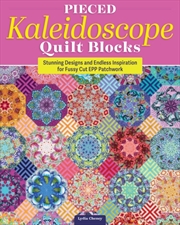 Buy Pieced Kaleidoscope Quilt Blocks : Stunning Designs And Endless Inspiration For Fussy Cut Epp Patchw