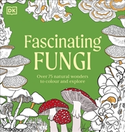 Buy Fascinating Fungi Colouring Book : Over 75 Natural Wonders To Colour And Explore