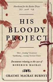 Buy His Bloody Project : Documents Relating To The Case Of Roderick Macrae: 10th Anniversary Edition