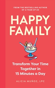 Buy Happy Family : Transform Your Time Together In 15 Minutes A Day