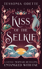 Buy Kiss Of The Selkie : A Fae Fantasy Romance Retelling Of The Little Mermaid