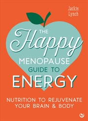 Buy The Happy Menopause Guide To Energy : Nutrition To Rejuvenate Your Brain & Body  
