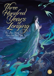 Buy Three Hundred Years Of Longing: Bu Jian Shang Xian San Bai Nian (Novel) Vol. 1