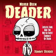 Buy Never Been Deader: Lifeless Carl And The Not-So-Sweet Embrace Of Death