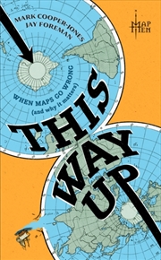 Buy This Way Up : When Maps Go Wrong (And Why It Matters)