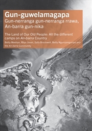 Buy Gun-Guwelamagapa : The Land Of Our Old People: All The Different Camps On An-Barra Country