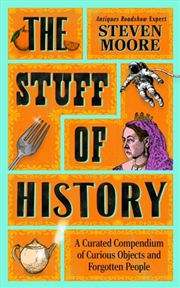 Buy The Stuff Of History : A Curated Compendium Of Curious Objects And Forgotten People
