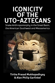 Buy Iconicity Of The Uto-Aztecans : Snake Anthropomorphy In The Great Basin, The American Southwest And