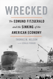 Buy Wrecked : The Edmund Fitzgerald And The Sinking Of The American Economy