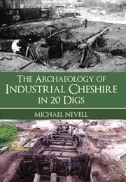 Buy The Archaeology Of Industrial Cheshire In 20 Digs