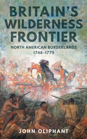 Buy Britain's Wilderness Frontier : North American Borderlands, 1748-1775