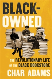 Buy Black-Owned : The Revolutionary Life Of The Black Bookstore