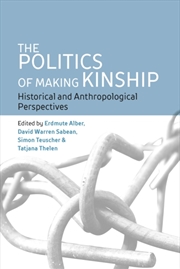 Buy The Politics Of Making Kinship : Historical And Anthropological Perspectives