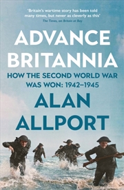 Buy Advance Britannia : How The Second World War Was Won, 1942-1945