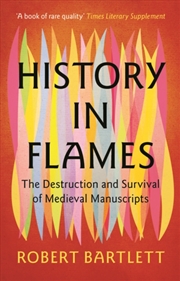 Buy History In Flames : The Destruction And Survival Of Medieval Manuscripts