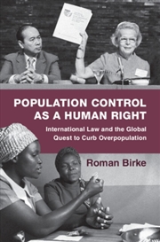 Buy Population Control As A Human Right : International Law And The Global Quest To Curb Overpopulation
