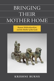 Buy Bringing Their Mother Home : Roman Multiculturalism And The Mother Of The Gods