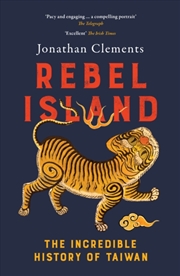 Buy Rebel Island : The Incredible History Of Taiwan