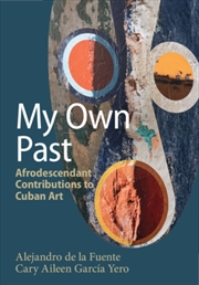Buy My Own Past : Afrodescendant Contributions To Cuban Art
