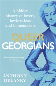 Buy Queer Georgians : A Hidden History Of Lovers, Lawbreakers And Homemakers