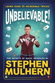 Buy Unbelievable! The Secrets Of Magic Revealed By Stephen Mulhern : Over 30 Incredible Tricks For Kids