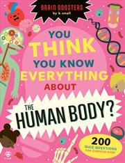 Buy You Think You Know Everything About The Human Body? : 200 Quiz Questions For Curious Kids!