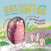 Buy Bugs Don't Hug : Six-Legged Parents And Their Kids