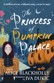 Buy The Princess Of Pumpkin Palace : A Rebellious Princess, A Halloween Party, A Recipe For Magic!