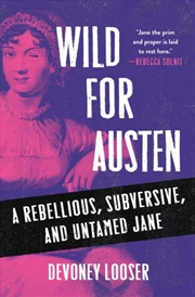 Buy Wild For Austen : A Rebellious, Subversive, And Untamed Jane
