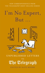 Buy I'm No Expert, But ... : Unpublished Letters To The Daily Telegraph Vol. 17