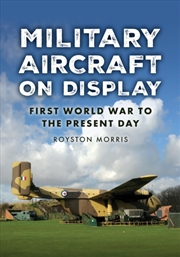 Buy Military Aircraft On Display : First World War To The Present Day