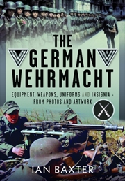 Buy The German Wehrmacht : Equipment, Weapons, Uniforms And Insignia - From Photos And Artwork