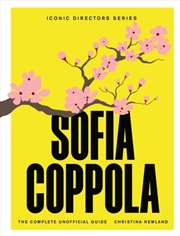 Buy Sofia Coppola : The Complete Unofficial Guide
