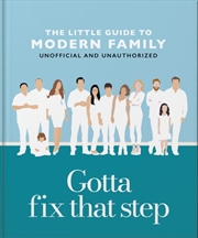 Buy Gotta Fix That Step: The Little Guide To Modern Family