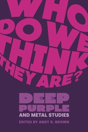 Buy Who Do We Think They Are? : Deep Purple And Metal Studies