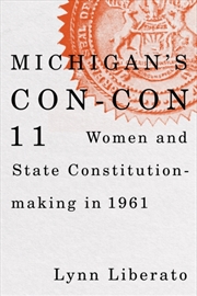 Buy Michigan'S Con-Con 11 : Women And State Constitution-Making In 1961