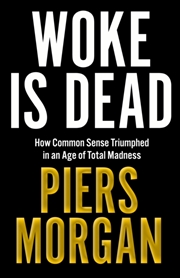 Buy Woke Is Dead : How Common Sense Triumphed In An Age Of Total Madness