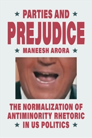 Buy Parties And Prejudice : The Normalization Of Antiminority Rhetoric In Us Politics